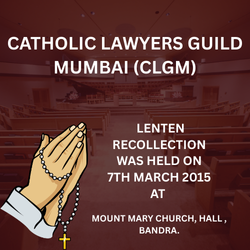 CATHOLIC LAWYERS GUILD MUMBAI (CLGM) LENTEN RECOLLECTION WAS HELD ON 7TH MARCH 2015 AT MOUNT MARY CHURCH, HALL , BANDRA.