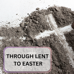 THROUGH LENT TO EASTER