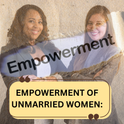 EMPOWERMENT OF UNMARRIED WOMEN: AN EMPIRICAL STUDY