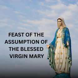 FEAST OF THE ASSUMPTION OF THE BLESSED VIRGIN MARY