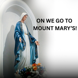 ON WE GO TO MOUNT MARY’S!