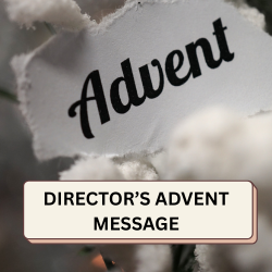 DIRECTOR’S ADVENT MESSAGE